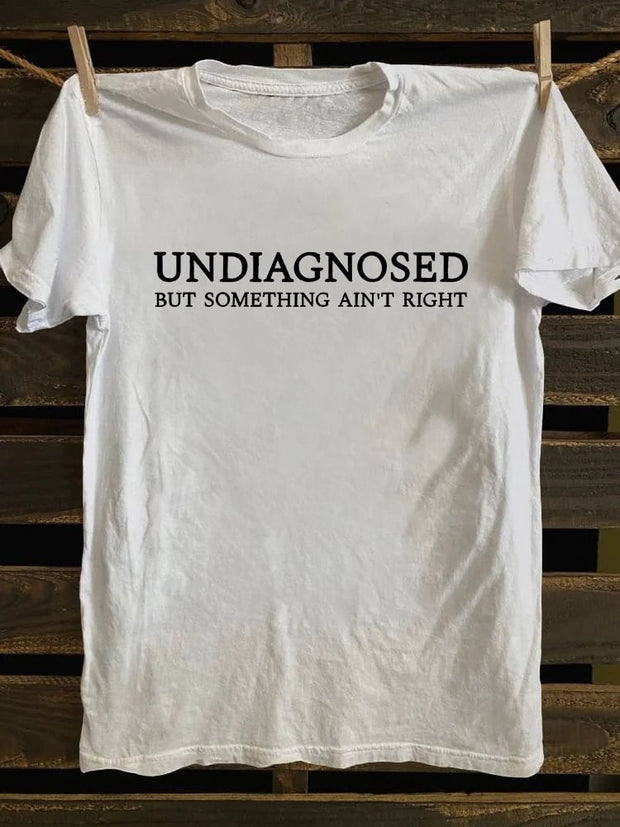 Undiagnosed But Something Ain't Right T-shirt