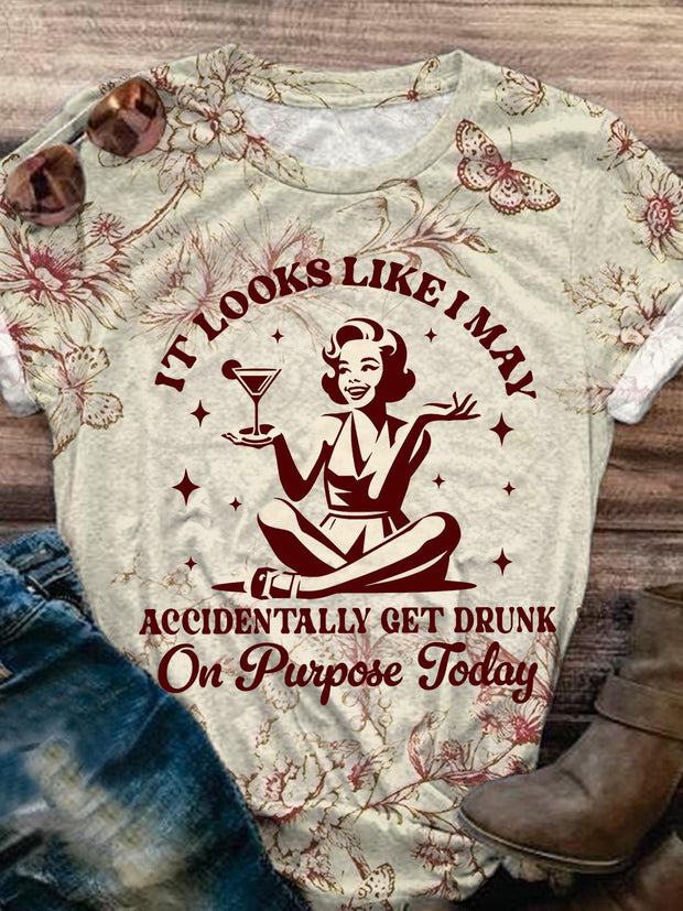 It Looks like I May Accidentally Get Drunk Vintage Print T-shirt