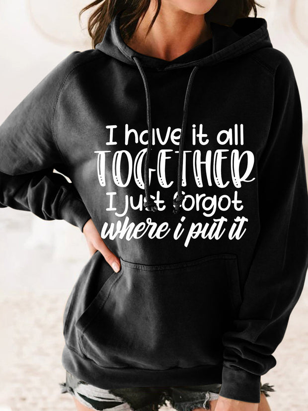 I Have it All Together I Just Forgot Where I Put It Hooded Sweatshirt