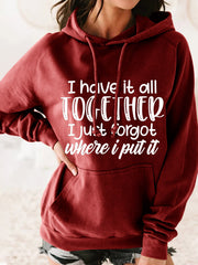 I Have it All Together I Just Forgot Where I Put It Hooded Sweatshirt