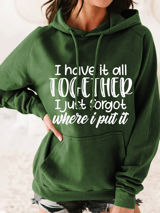 I Have it All Together I Just Forgot Where I Put It Hooded Sweatshirt